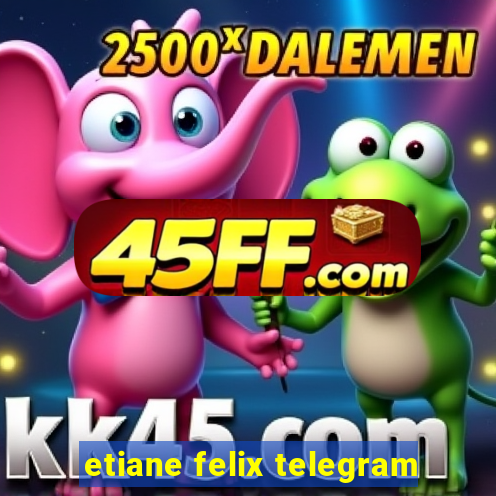 etiane felix telegram